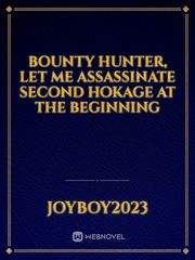 Bounty hunter, let me assassinate Second Hokage at the beginning Book