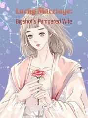 Lucky Marriage: Bigshot's Pampered Wife Book