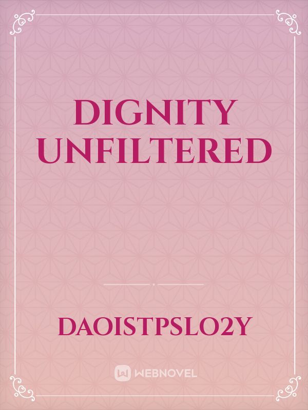 Dignity Unfiltered