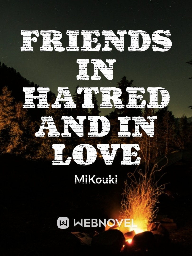 Friends In Hatred And In Love