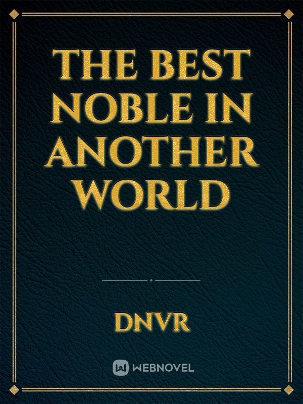 The Best Noble In Another World
