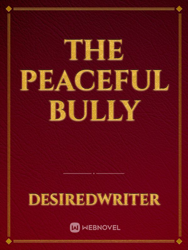 The peaceful bully
