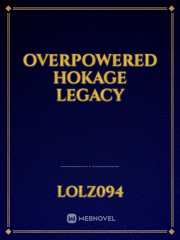 overpowered hokage legacy Book