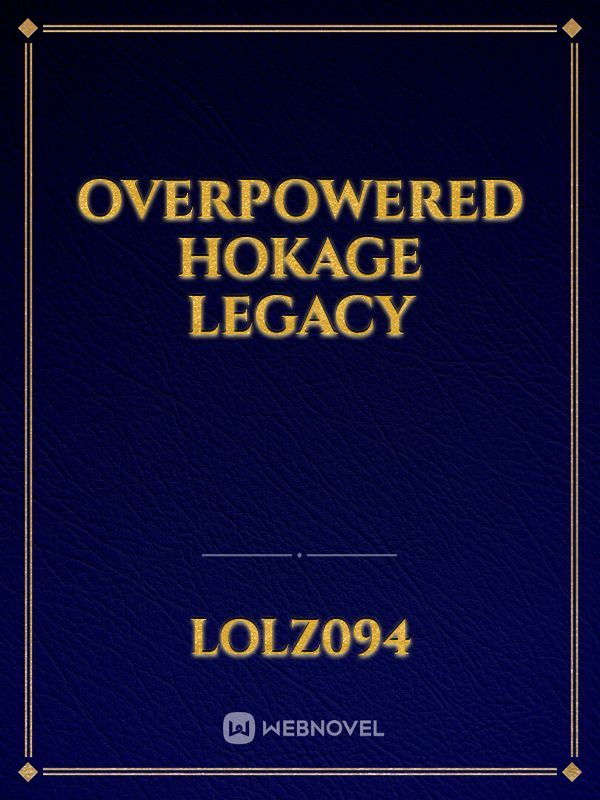 overpowered hokage legacy