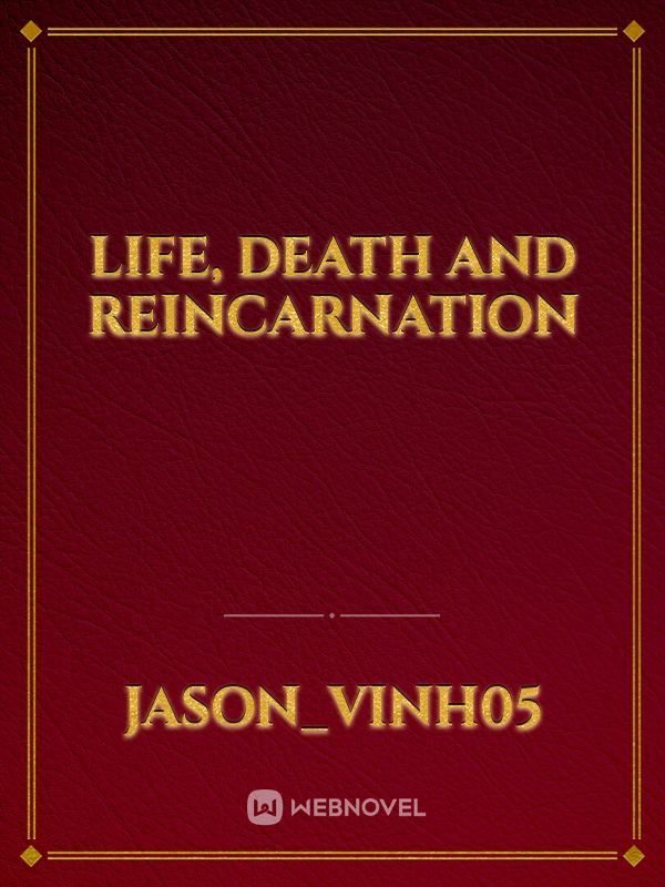 Life, Death and Reincarnation Novel Read Free - Webnovel