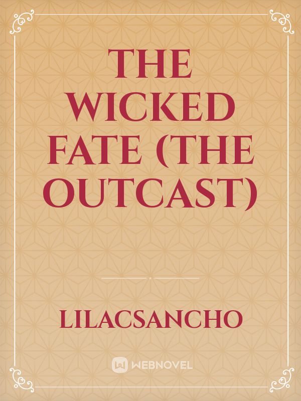 THE WICKED FATE (The outcast)