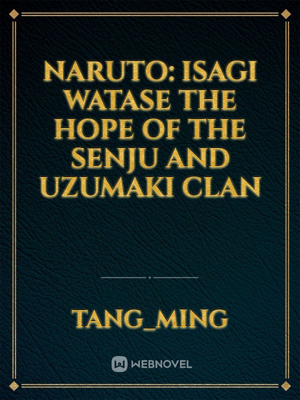 Naruto: Isagi Watase the Hope of the Senju and Uzumaki clan