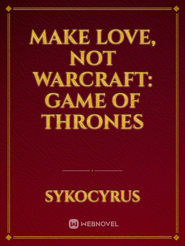 Make Love, Not Warcraft: Game of Thrones