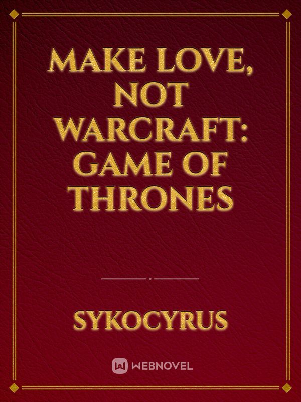 Make Love, Not Warcraft: Game of Thrones