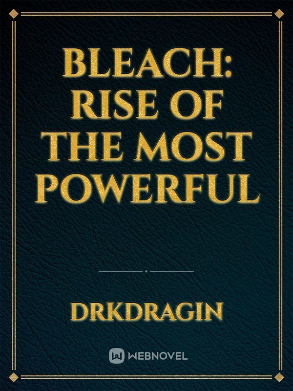 Bleach: Rise Of The Most Powerful
