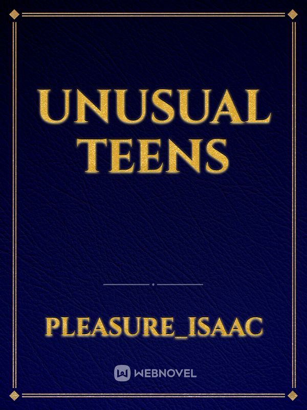 UNUSUAL TEENS
