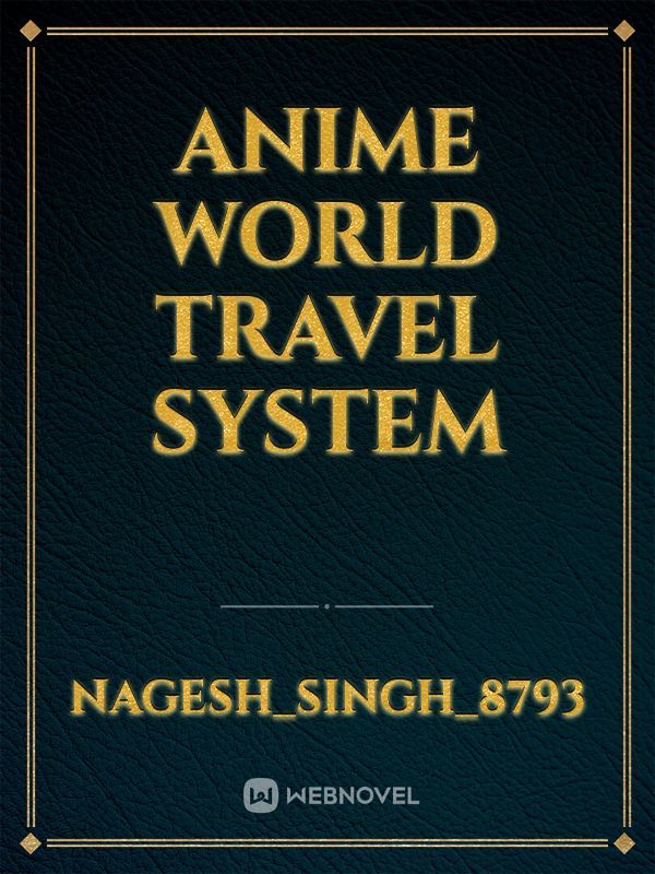 Anime world travel system