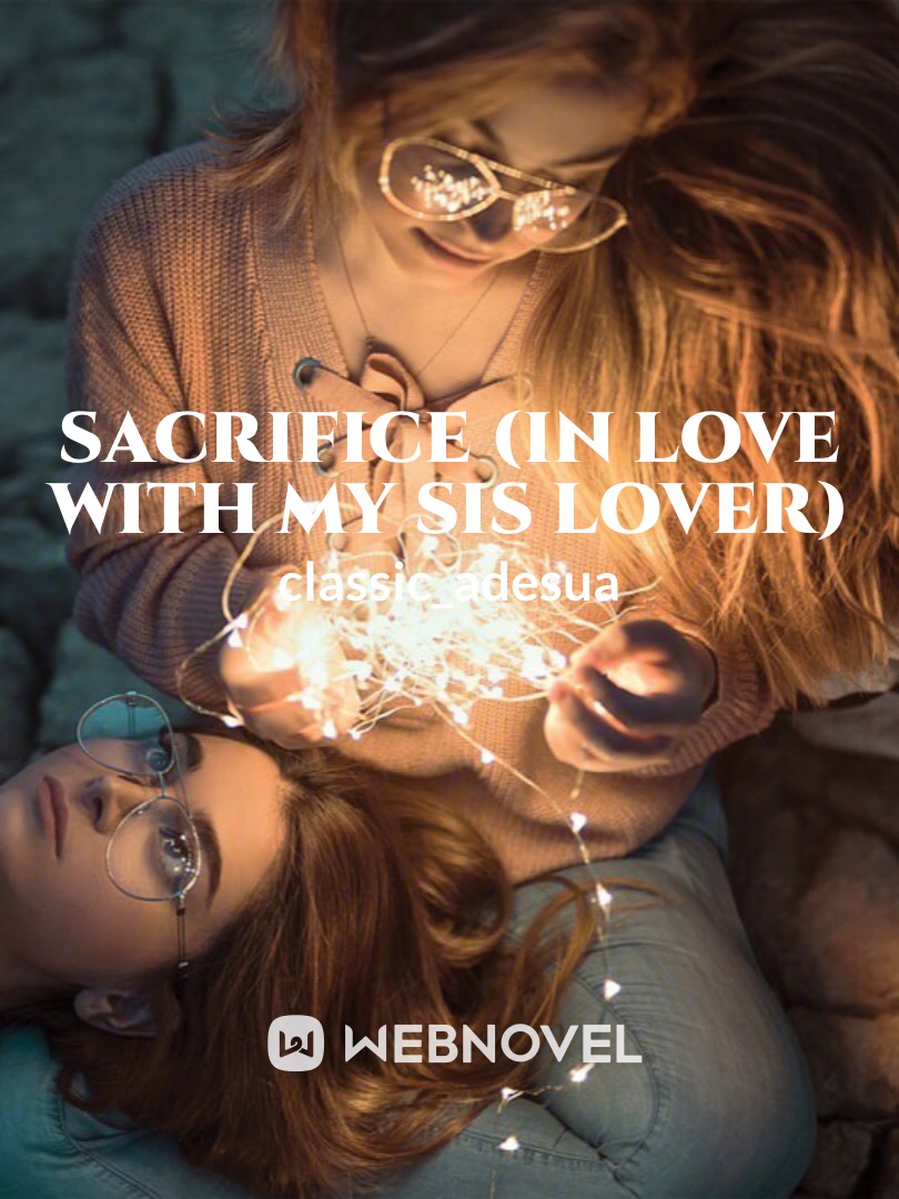Sacrifice (in love with my sis lover)