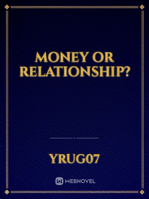 Money or Relationship?