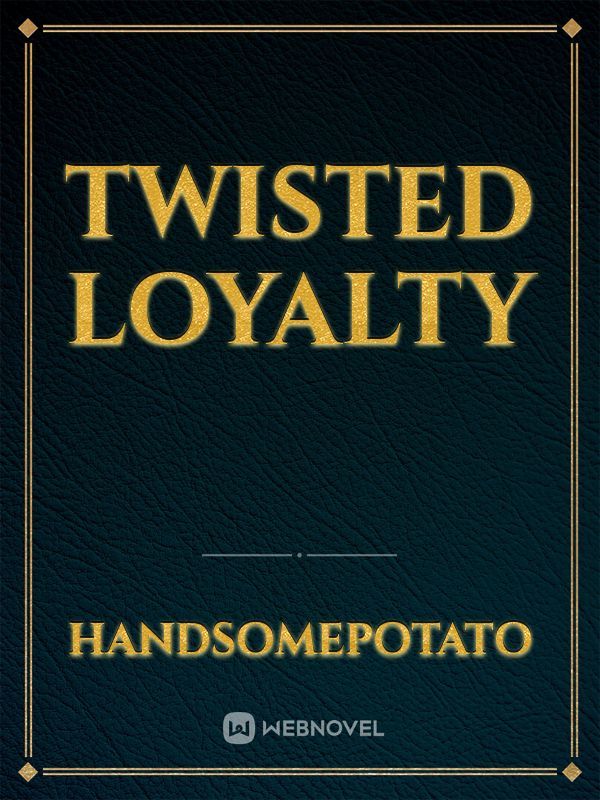Twisted Loyalty