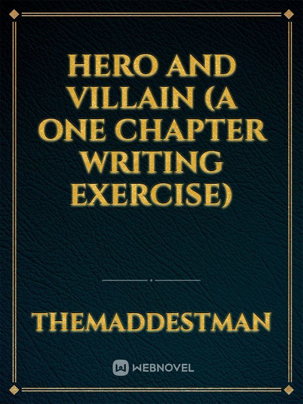 Hero and Villain (A one chapter writing exercise)