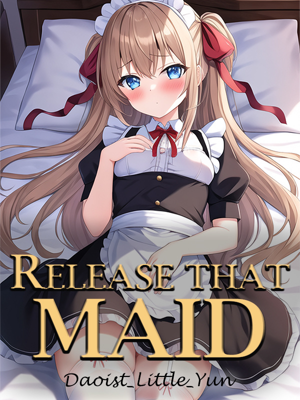 Release That Maid