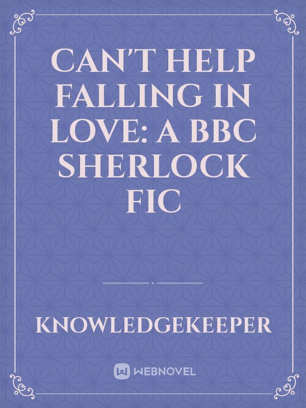 Can't Help Falling in Love: A BBC Sherlock Fic