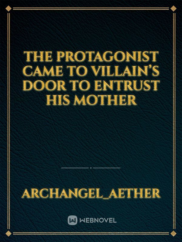 The Protagonist Came To Villain’s Door To Entrust His Mother