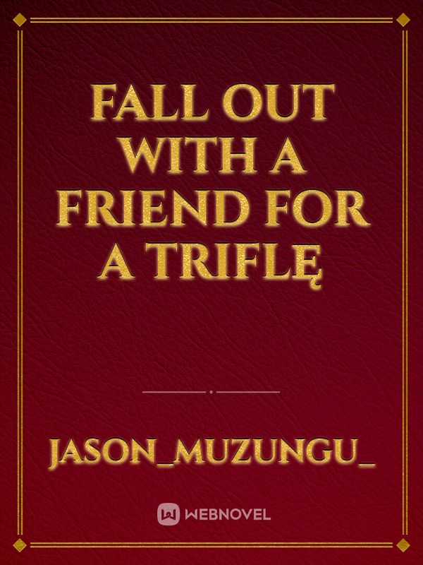 Fall Out With A Friend For A Triflę Book