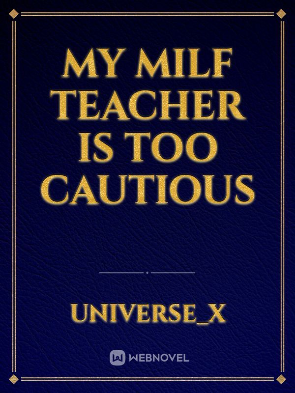 My MILF Teacher is too cautious