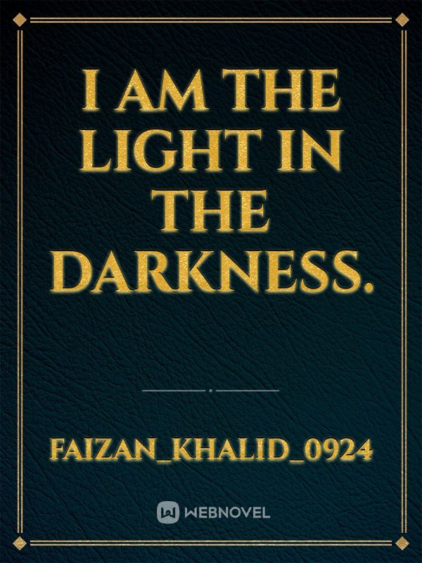 I am the light in the darkness. Book