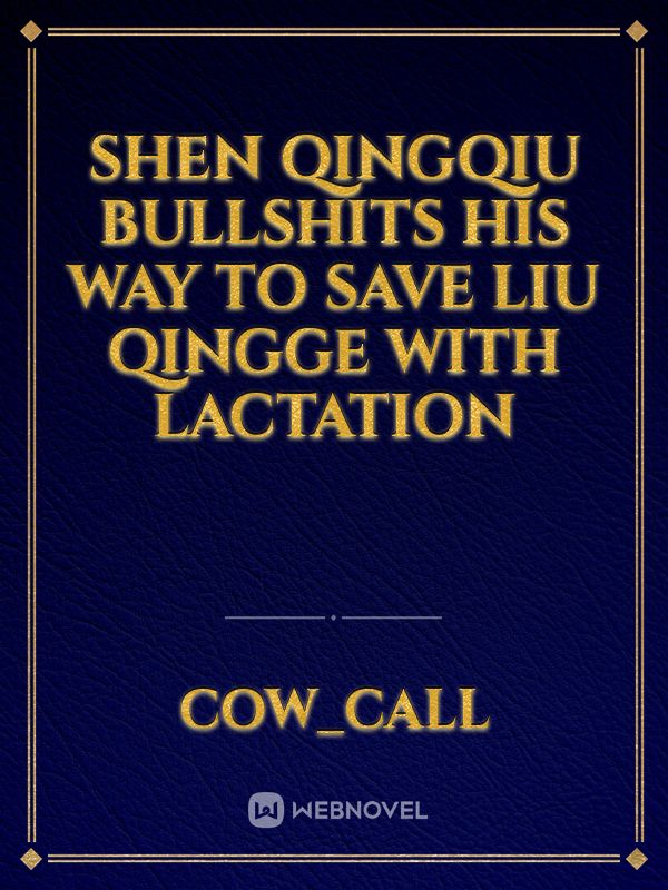Shen Qingqiu Bullshits His Way To Save Liu Qingge With Lactation Book