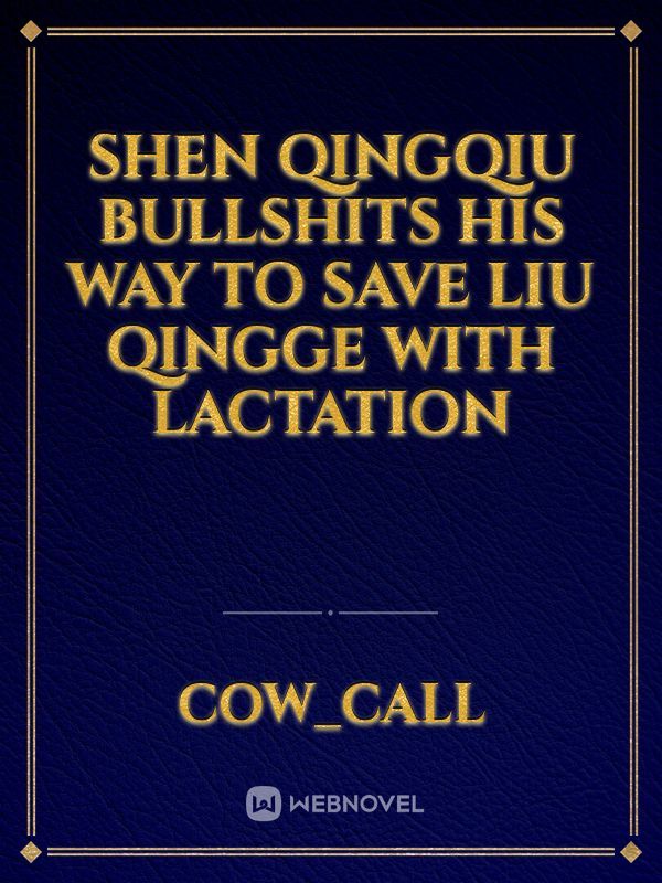 Shen Qingqiu Bullshits His Way To Save Liu Qingge With Lactation