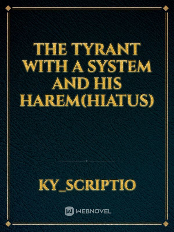 The Tyrant With A System And His Harem(Hiatus)