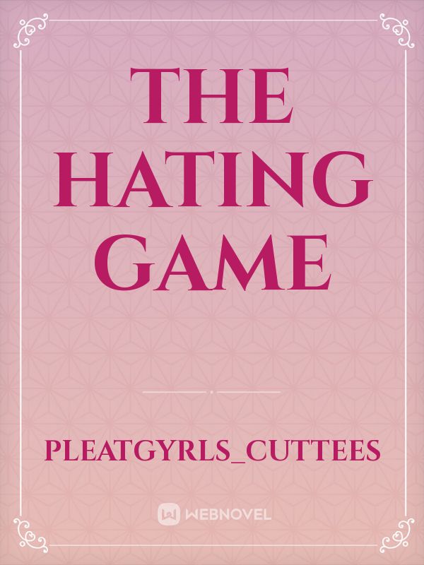 The hating game