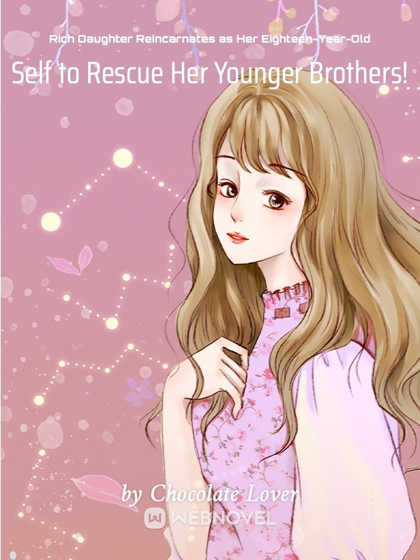 Rich Daughter Reincarnates as Her Eighteen-Year-Old Self to Rescue Her Younger Brothers! Book