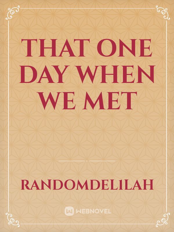 That one day when we met