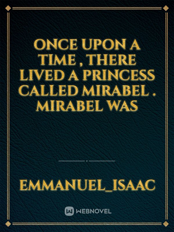 once upon a time , there lived a princess called Mirabel . Mirabel was Book