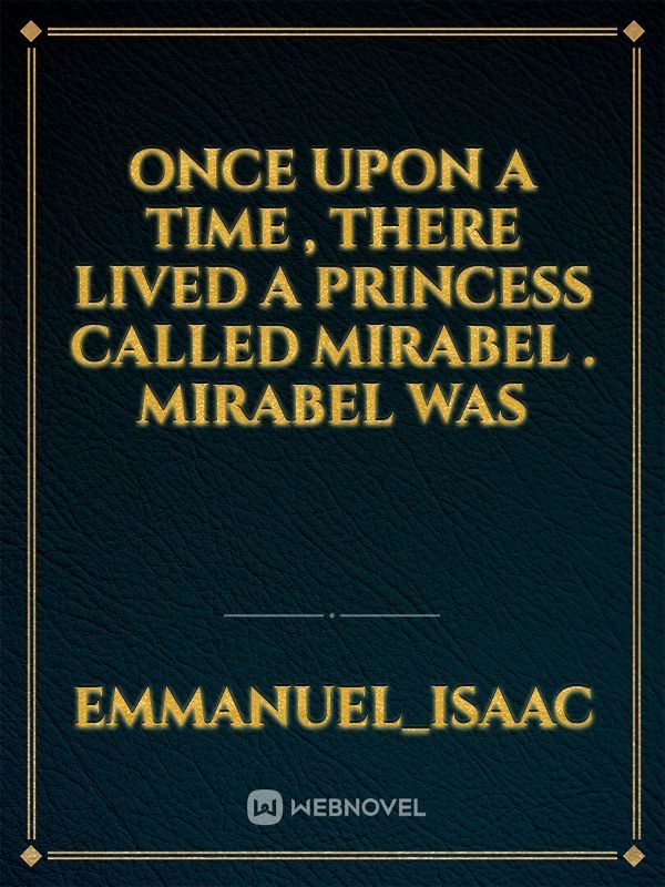 once upon a time , there lived a princess called Mirabel . Mirabel was