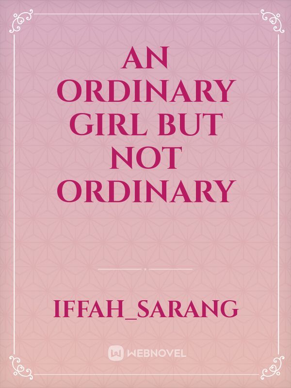 An Ordinary Girl but not Ordinary