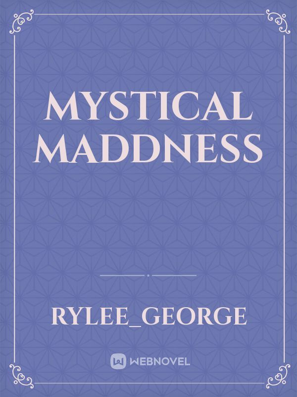 Mystical Maddness