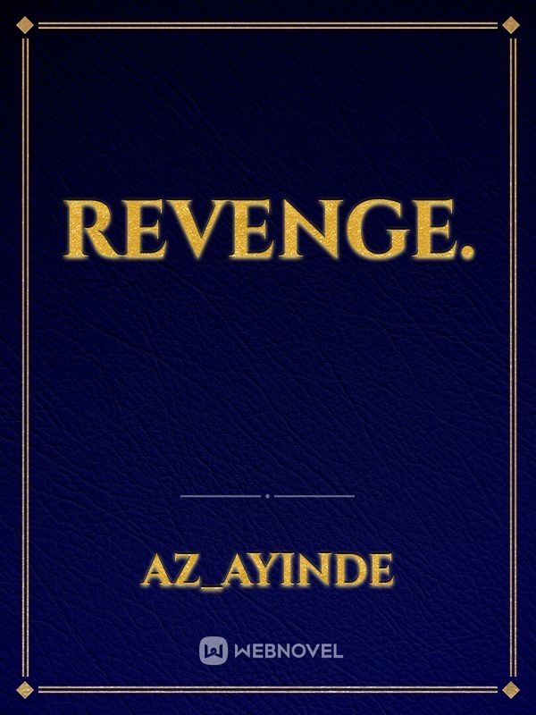 Revenge.