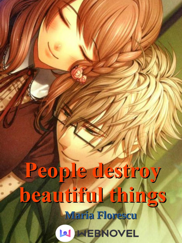 People destroy beautiful things