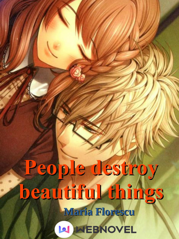 People destroy beautiful things