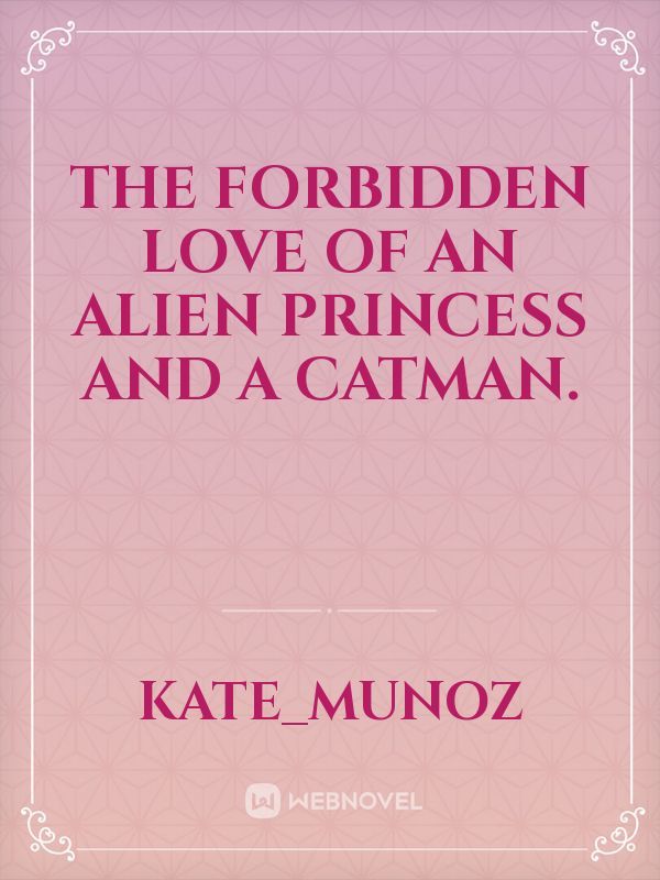 The forbidden love of an Alien Princess and a catman.