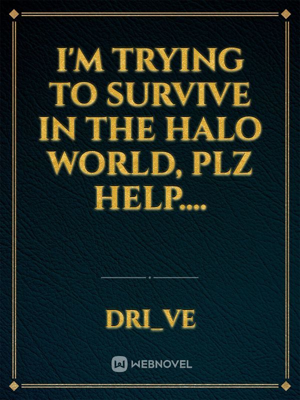I'm trying to survive in the Halo world, plz help.... Book