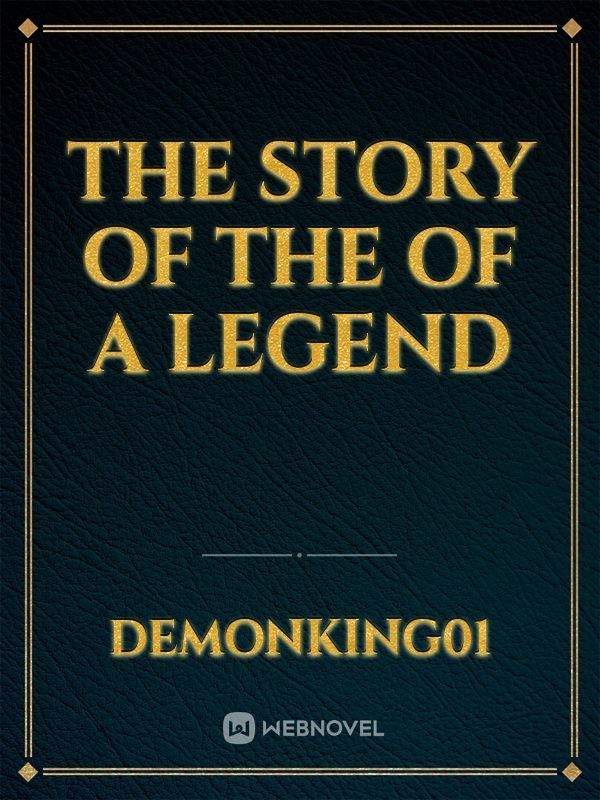 THE STORY OF THE OF A LEGEND