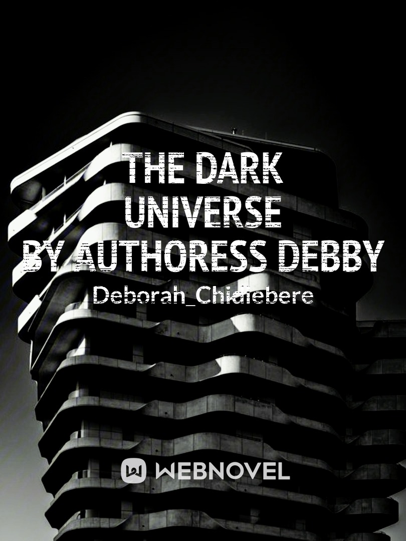 The
 Dark
 Universe
By Authoress Debby