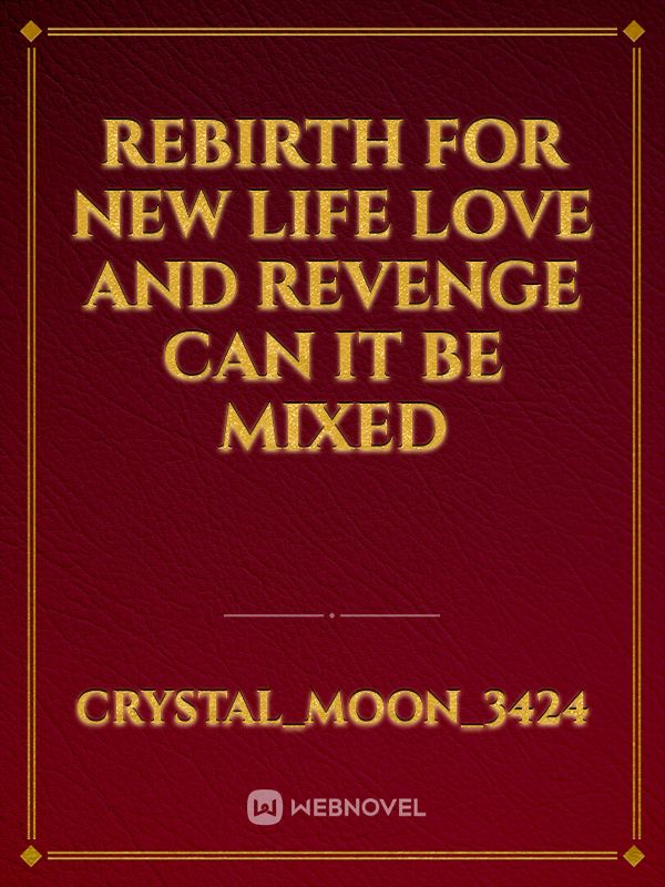 rebirth for new life
love and revenge can it be mixed Book