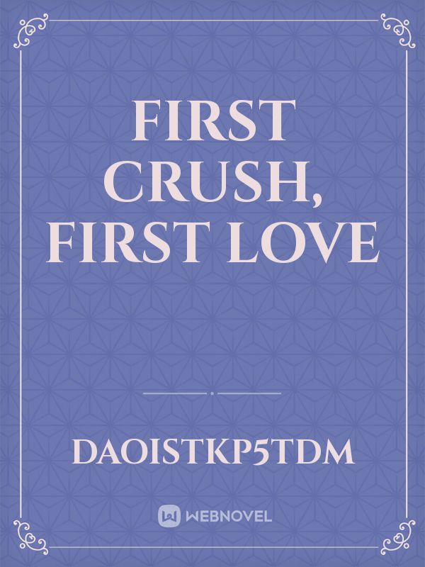 first crush,
first love