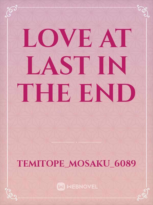 Love At Last In The End