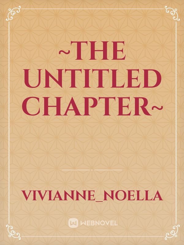 ~The Untitled Chapter~