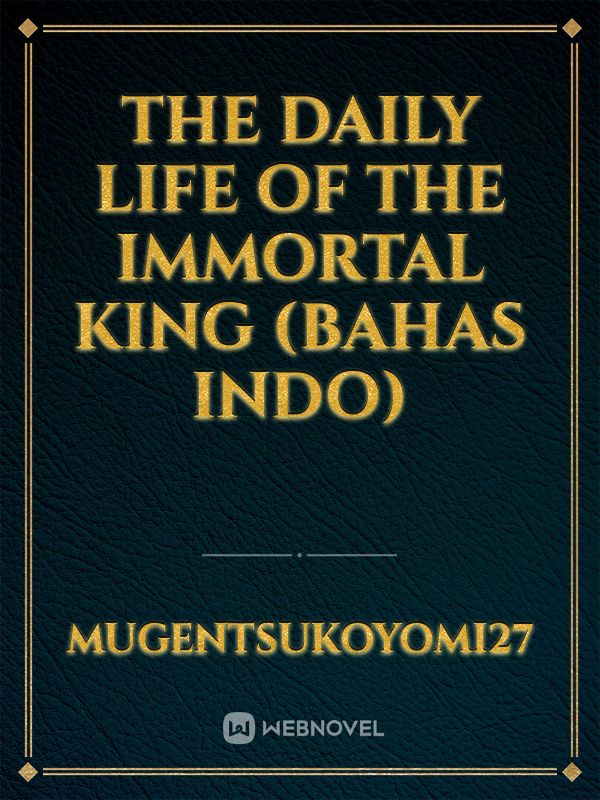 the daily life of the Immortal king (bahas indo) Book