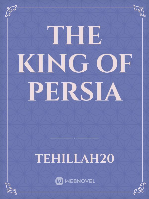 THE KING OF PERSIA