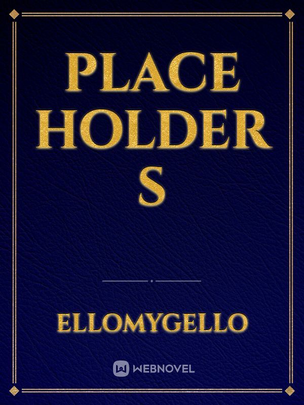 Place holder s